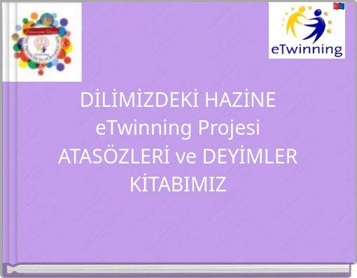 DİLİMİZDEKİ HAZİNE eTwinning Projesi ATAS&Ouml;ZLERİ ve DEYİMLER KİTABIMIZ
