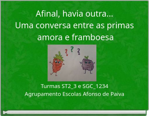 Afinal, havia outra... Uma conversa entre as primas amora e framboesa