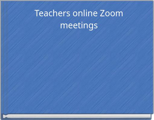 Teachers online Zoom meetings