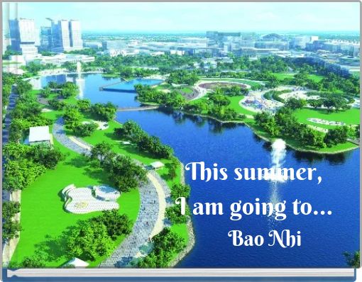 This summer, I am going to...