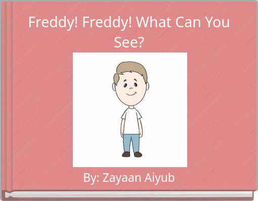 Freddy! Freddy! What Can You See?