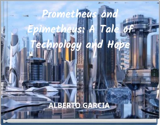 Prometheus and Epimetheus: A Tale of Technology and Hope