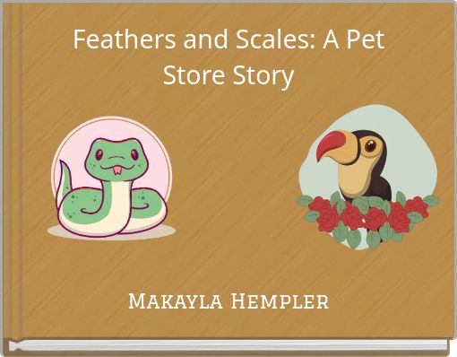 Feathers and Scales: A Pet Store Story