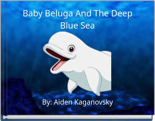Baby Beluga And The Deep Blue Sea