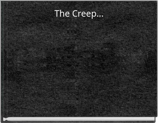 The Creep...