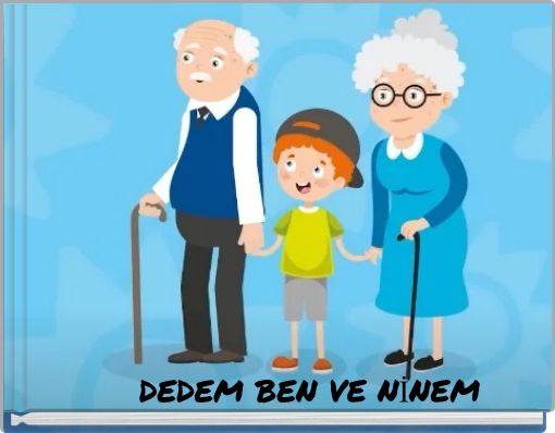 DEDEM BEN VE NİNEM
