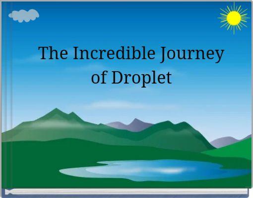 The Incredible Journey of Droplet