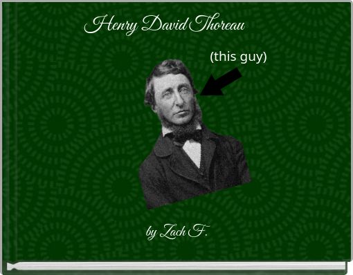 Henry David Thoreau (this guy)