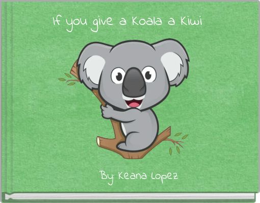 If you give a Koala a Kiwi