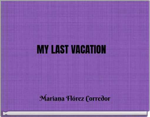 MY LAST VACATION