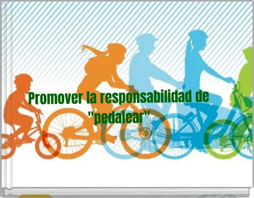Promover la responsabilidad de "pedalear"