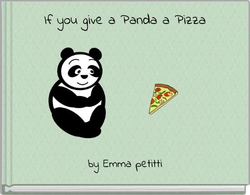 If you give a Panda a Pizza