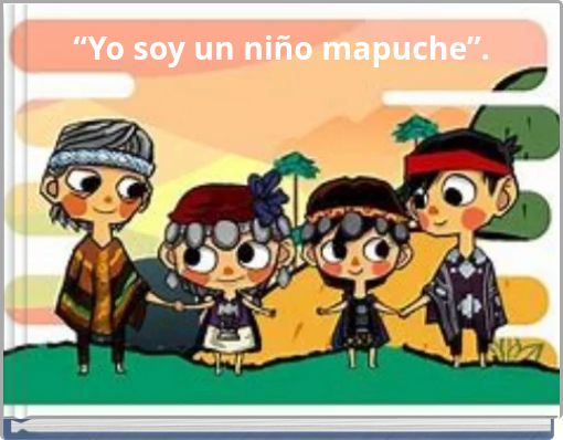 &ldquo;Yo soy un ni&ntilde;o mapuche&rdquo;.