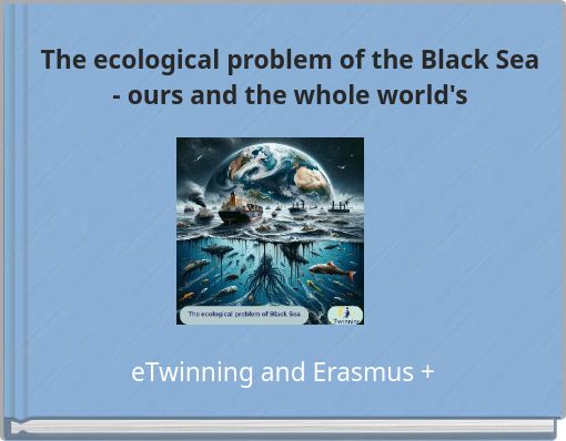 The ecological problem of the Black Sea - ours and the whole world's