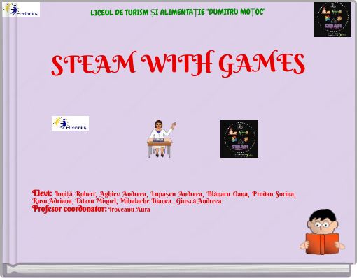 LICEUL DE TURISM ȘI ALIMENTAȚIE "DUMITRU MOȚOC" STEAM WITH GAMES