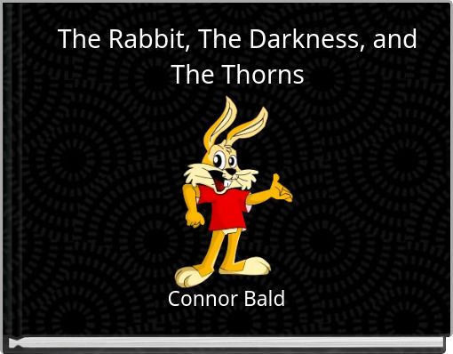 The Rabbit, The Darkness, and The Thorns