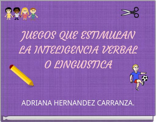 JUEGOS QUE ESTIMULAN LA INTELIGENCIA VERBAL O LINGUISTICA