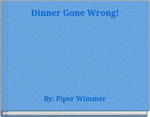 Dinner Gone Wrong!