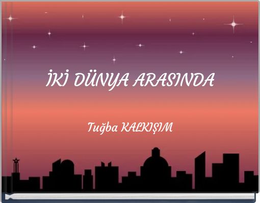 İKİ D&Uuml;NYA ARASINDA