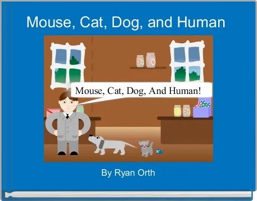Mouse, Cat, Dog, and Human 