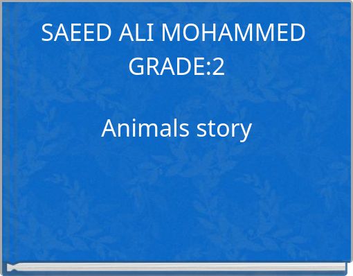 SAEED ALI MOHAMMED GRADE:2 Animals story