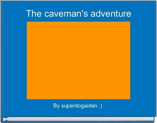 The caveman's adventure 