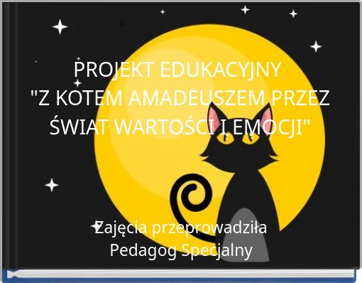 PROJEKT EDUKACYJNY "Z KOTEM AMADEUSZEM PRZEZ ŚWIAT WARTOŚCI I EMOCJI"