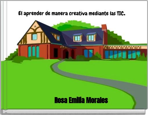 El aprender de manera creativa mediante las TIC.