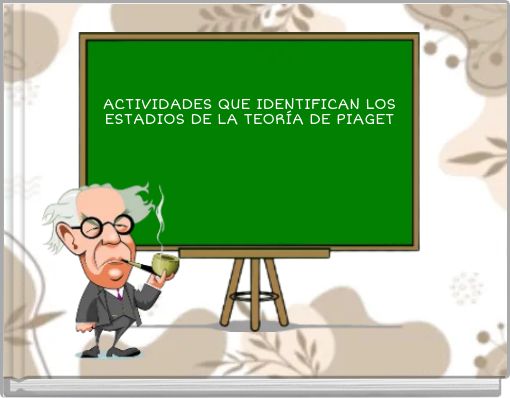 ACTIVIDADES QUE IDENTIFICAN LOS ESTADIOS DE LA TEORÍA DE PIAGET