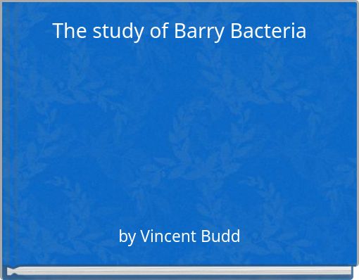 The study of Barry Bacteria