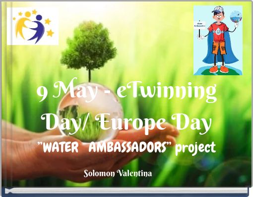 9 May - eTwinning Day/ Europe Day ”WATER AMBASSADORS” project