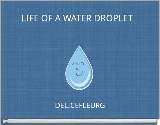 LIFE OF A WATER DROPLET