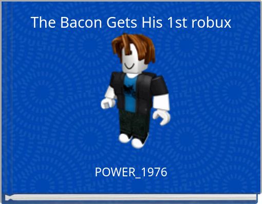 The Bacon Gets His 1st robux