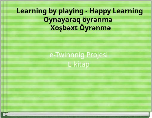 Learning by playing - Happy Learning Oynayaraq öyrənmə Xoşbəxt Öyrənmə