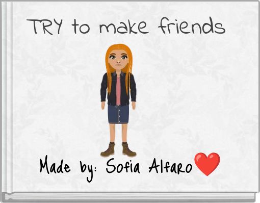 TRY to make friends