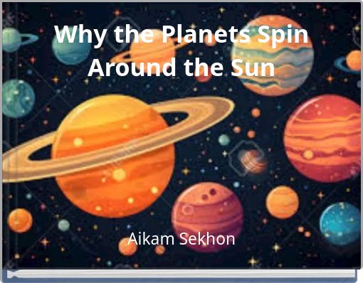Why the Planets Spin Around the Sun