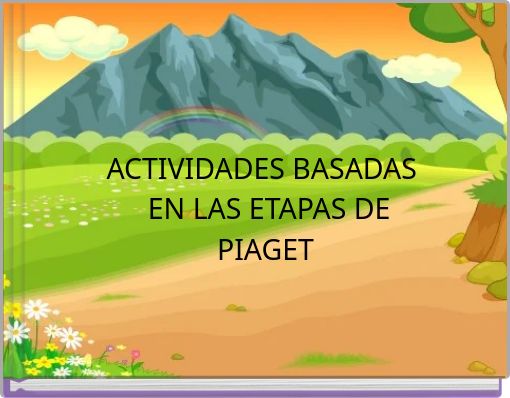 ACTIVIDADES BASADAS EN LAS ETAPAS DE PIAGET