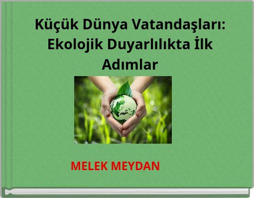 Küçük Dünya Vatandaşları: Ekolojik Duyarlılıkta İlk Adımlar