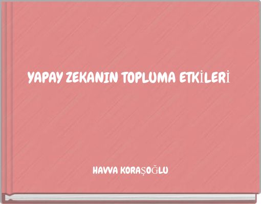 YAPAY ZEKANIN TOPLUMA ETKİLERİ