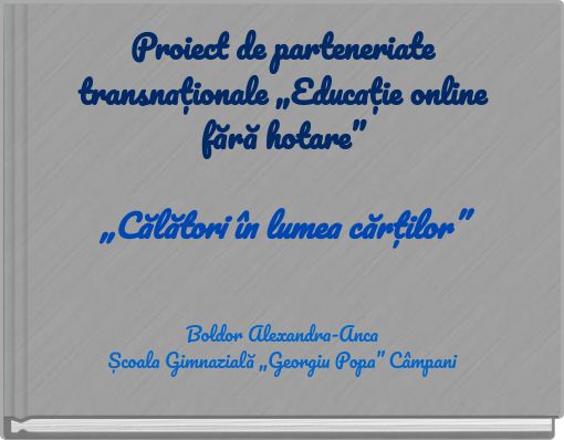 Book Cover for: Proiect de parteneriate transnaționale „Educație online fără hotare” „Călători în lumea cărților”