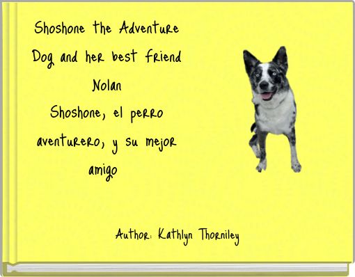 Shoshone the Adventure Dog and her best Friend Nolan Shoshone, el perro aventurero, y su mejor amigo