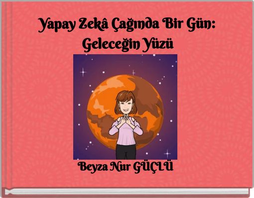 Yapay Zek&acirc; &Ccedil;ağında Bir G&uuml;n: Geleceğin Y&uuml;z&uuml;