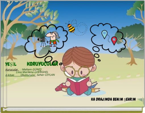 YEŞİL KORUYUCULAR Kurucular : Meltem GÜNEŞ Livia Marilena GHERGHEL e-kitap Oluşturucu: Seher CEYLAN