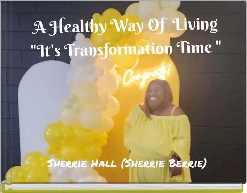A Healthy Way Of Living "It's Transformation Time "