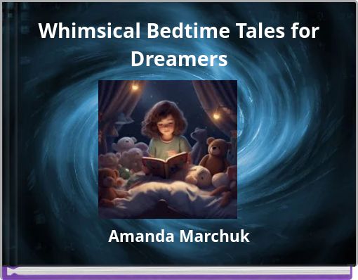 Whimsical Bedtime Tales for Dreamers