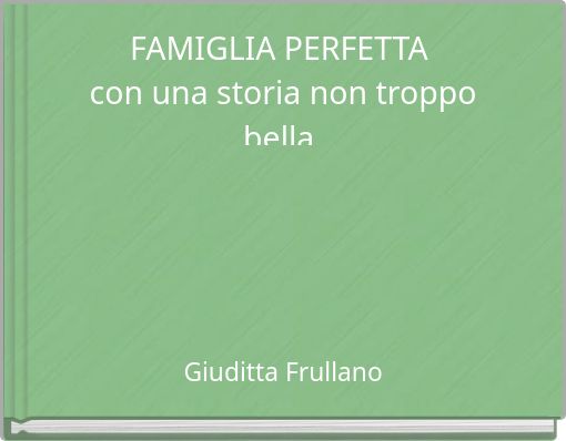 FAMIGLIA PERFETTA con una storia non troppo bella.