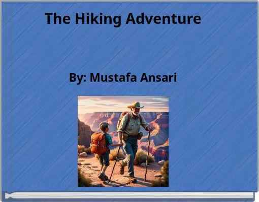 The Hiking Adventure By: Mustafa Ansari