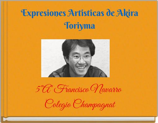 Expresiones Artisticas de Akira Toriyma