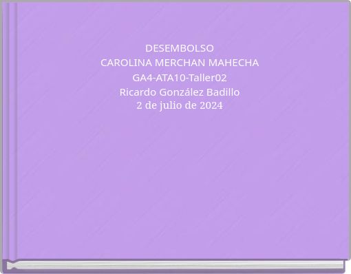 DESEMBOLSO CAROLINA MERCHAN MAHECHA GA4-ATA10-Taller02 Ricardo González Badillo 2 de julio de 2024