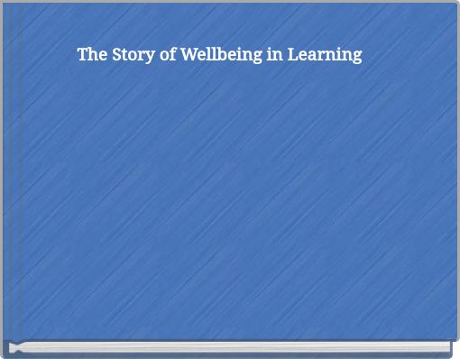 The Story of Wellbeing in Learning